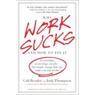 Why Work Sucks and How to Fix It : No Schedules, No Meetings, No Joke--the Simple Change That Can Make Your Job Terrific