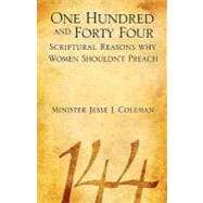 One Hundred and Forty Four Scriptural Reasons Why a Women Shouldn't Preach