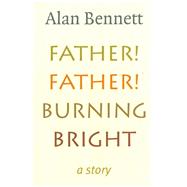 Father! Father! Burning Bright: A Story