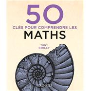 50 clés pour comprendre les maths - 2e éd.