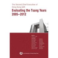 The Second Chief Executive of Hong Kong Sar-evaluating the Tsang Years 2005-2012