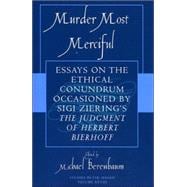 Murder Most Merciful Essays on the Ethical Conundrum Occasioned by Sigi Ziering's The Judgement of Herbert Bierhoff