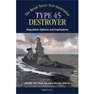 The Royals Navy's New Generation Type 45 Destroyer Acquisition Options and Implications