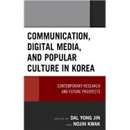 Communication, Digital Media, and Popular Culture in Korea Contemporary Research and Future Prospects