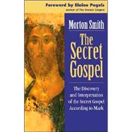 The Secret Gospel: The Discovery And Interpretation of the Secret Gospel According to Mark