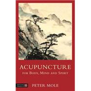 Acupuncture for Body, Mind and Spirit