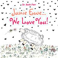 Junie Ewe... We Love You!