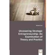 Uncovering Strategic Entrepreneurship: An Examination of Theory and Practice