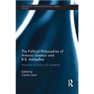 The Political Philosophies of Antonio Gramsci and B. R. Ambedkar