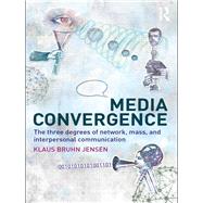 Media Convergence: The Three Degrees of Network, Mass and Interpersonal Communication