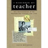 I Remember My Teacher 365 Reminiscences of the Teachers Who Changed Our Lives