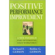 Positive Performance Improvement : A New Paradigm for Optimizing Your Workforce