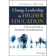 Change Leadership in Higher Education A Practical Guide to Academic Transformation
