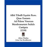 Albii Tibulli Equitis Rom Quae Exstant : Ad Fidem Veterum Membranarum Sedulo Castigata (1708)