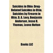 Suicides in Ohio : Drug-Related Suicides in Ohio, Suicides by Firearm in Ohio, D. A. Levy, Benjamin Anderson, Jesse B. Thomas, Leona Hutton,9781158052035