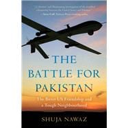 The Battle for Pakistan The Bitter US Friendship and a Tough Neighbourhood