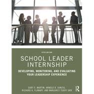 School Leader Internship: Developing, Monitoring, and Evaluating Your Leadership Experience