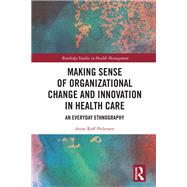 Making Sense of Organizational Change and Innovation in Health Care