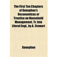 The First Ten Chapters of Xenophon's Oeconomicus or Treatise on Household Management, Tr. into Literal Engl., by A. Stewart