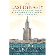 The Last Dynasty Ancient Egypt from Alexander the Great to Cleopatra