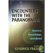Encounters With the Paranormal Science, Knowledge, and Belief