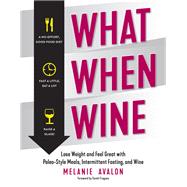 What When Wine Lose Weight and Feel Great with Paleo-Style Meals, Intermittent Fasting, and Wine