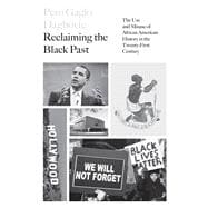 Reclaiming the Black Past The Use and Misuse of African American History in the 21st Century