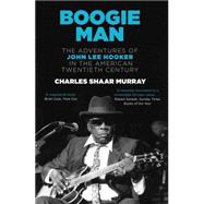 Boogie Man: The Adventures of John Lee Hooker in the American Twentieth Century