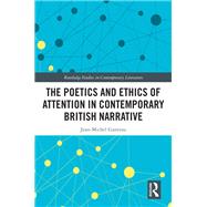 The Poetics and Ethics of Attention in Contemporary British Narrative