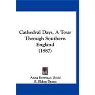Cathedral Days, a Tour Through Southern England