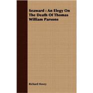 Seaward : An Elegy on the Death of Thomas William Parsons