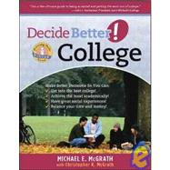Decide Better! for College : The Ultimate Guide to Being Accepted and Getting the Most Out of College