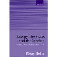 Energy, the State, and the Market British Energy Policy since 1979