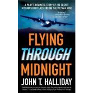 Flying Through Midnight : A Pilot's Dramatic Story of His Secret Missions over Laos During the Vietnam War