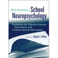 Best Practices in School Neuropsychology : Guidelines for Effective Practice, Assessment, and Evidence-Based Intervention