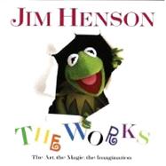 Jim Henson: The Works The Art, the Magic, the Imagination