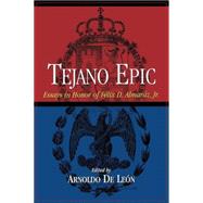 Tejano Epic : Essays in Honor of Felix D. Almaraz, Jr.
