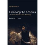 Retrieving the Ancients An Introduction to Greek Philosophy