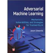 Adversarial Machine Learning Mechanisms, Vulnerabilities, and Strategies for Trustworthy AI