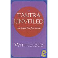 Tantra Unveiled : Through the Feminine