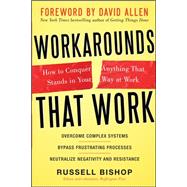 Workarounds That Work: How to Conquer Anything That Stands in Your Way at Work