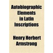 Autobiographic Elements in Latin Inscriptions