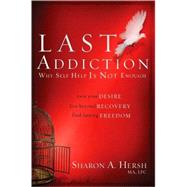 The Last Addiction Own Your Desire, Live Beyond Recovery, Find Lasting Freedom
