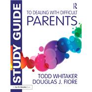 Study Guide to Dealing with Difficult Parents