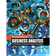 The Foundations of Business Analysis:  An Introduction to Derivative Calculus and Statistics