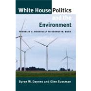 White House Politics and the Environment : Franklin D. Roosevelt to George W. Bush