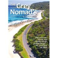 The Grey Nomad's Ultimate Guide to Australia Experience the beauty and freedom of our great landscape-for young and old alike!