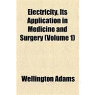Electricity, Its Application in Medicine and Surgery