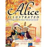 Alice Illustrated 120 Images from the Classic Tales of Lewis Carroll