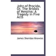 John of Procida, Or, the Bridals of Messina: A Tragedy in Five Acts